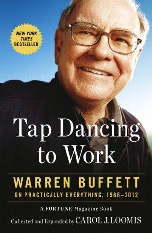 tap-dancing-to-work-warren-buffett-on-practically-everything-1966-2012-by-carol-loomis